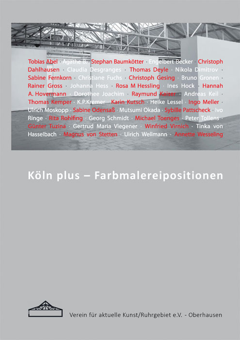 Köln plus - Farbmalereienpositionen. Verein für aktuelle Kunst / Ruhrgebiet e.V., Oberhausen